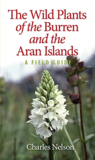 The Wild Plants of the Burren & the Aran Islands Nelson Charles