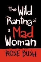 The Wild Ranting of a Mad Woman Bush Rose