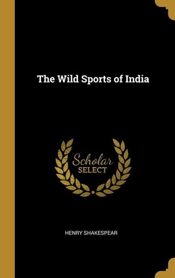 The Wild Sports of India Shakespear Henry