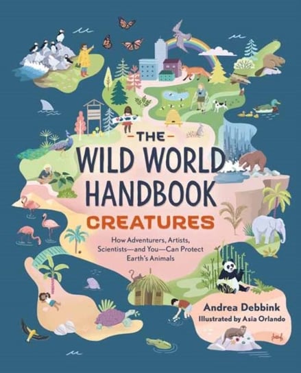 The Wild World Handbook: Creatures Debbink Andrea, Asia Orlando