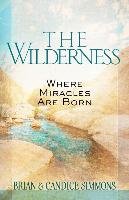 The Wilderness: Where Miracles are Born Simmons Brian, Simmons Candice