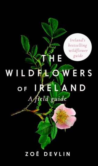 The Wildflowers of Ireland: A Field Guide Zoe Devlin