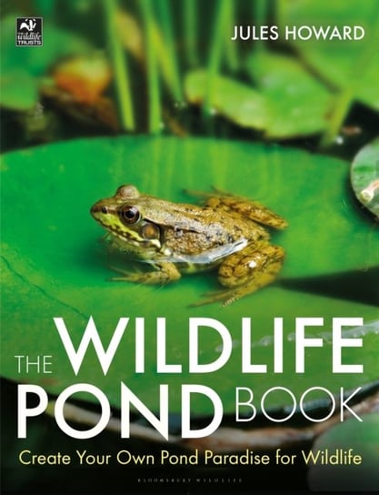 The Wildlife Pond Book: Create Your Own Pond Paradise for Wildlife Jules Howard