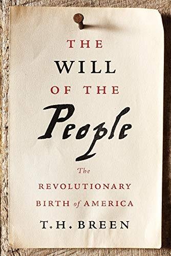 The Will of the People: The Revolutionary Birth of America T.H. Breen