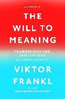 The Will to Meaning: Foundations and Applications of Logotherapy Frankl Viktor E.