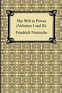 The Will to Power (Volumes I and II) Nietzsche Friedrich, Nietzsche Friedrich Wilhelm