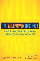 The Willpower Instinct: How Self-Control Works, Why It Matters, and What You Can Do to Get More of It McGonigal Kelly