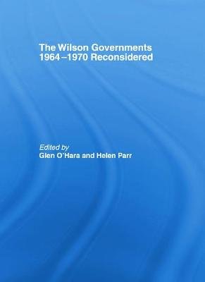 The Wilson Governments 1964-1970 Reconsidered Glen O'Hara