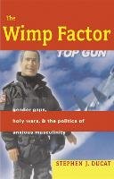The Wimp Factor: Gender Gaps, Holy Wars, and the Politics of Anxious Masculinity Ducat Stephen