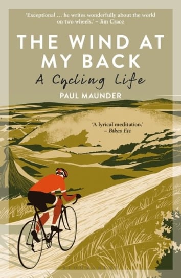The Wind At My Back. A Cycling Life Paul Maunder