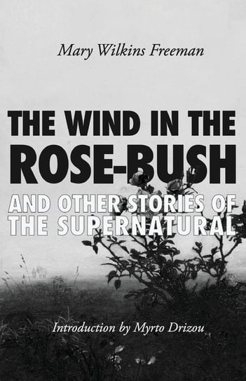 The Wind in the Rose-Bush Wilkins Freeman Mary