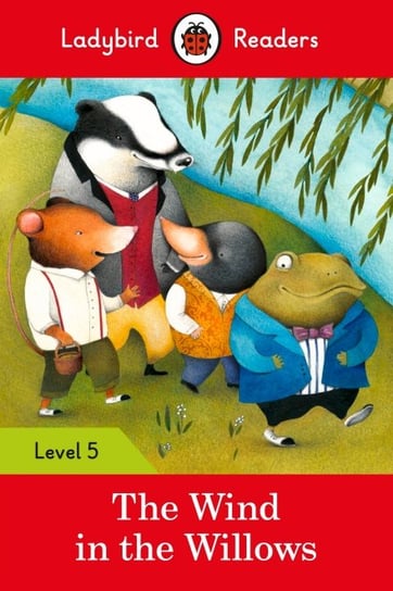 The Wind in the Willows. Ladybird Readers. Level 5 Grahame Kenneth