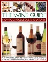 The Wine Guide: How to Choose, Serve and Enjoy it Stuart Walton