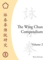The Wing Chun Compendium, Volume 2 Belonoha Wayne