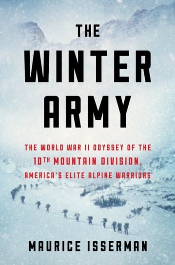 The Winter Army: The World War II Odyssey of the 10th Mountain Division, Americas Elite Alpine Warri Isserman Maurice