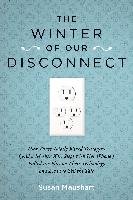 The Winter of Our Disconnect: How Three Totally Wired Teenagers (and a Mother Who Slept with Her iPhone) Pulled the Plug on Their Technology and Liv Maushart Susan