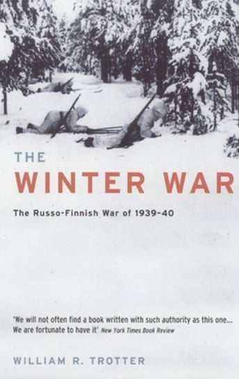 The Winter War: The Russo-Finnish War of 1939-40 William R. Trotter