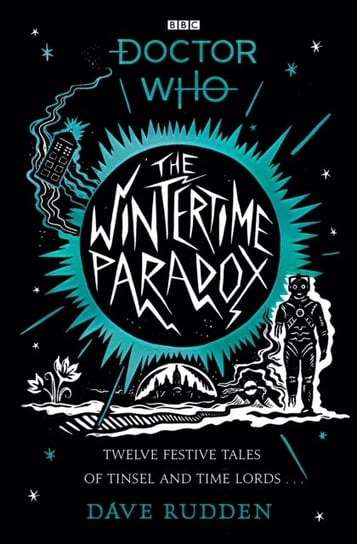 The Wintertime Paradox: Festive Stories from the World of Doctor Who Rudden Dave