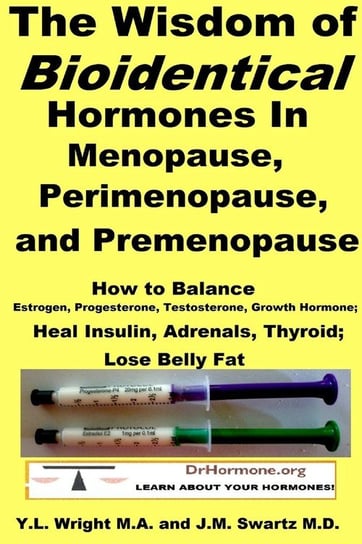 The Wisdom of Bioidentical Hormones In Menopause, Perimenopause, and Premenopause Swartz M.D. J.M.