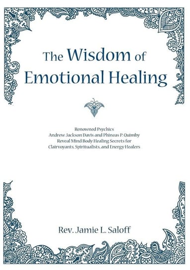 The Wisdom of Emotional Healing Saloff Enterprises