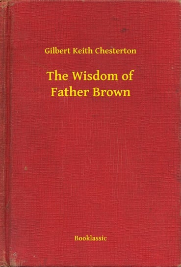 The Wisdom of Father Brown Chesterton Gilbert Keith