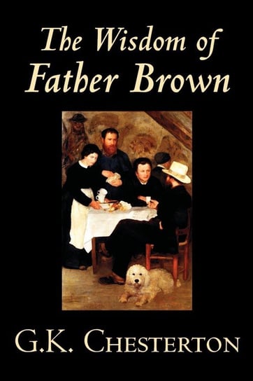 The Wisdom of Father Brown by G. K. Chesterton, Fiction, Mystery & Detective Chesterton G. K.