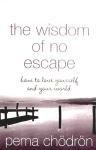 The Wisdom of No Escape Chodron Pema