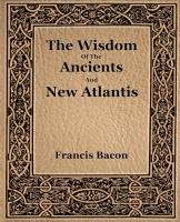 The Wisdom Of The Ancients And New Atlantis (1886) Bacon Francis
