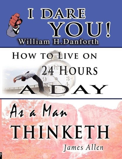 The Wisdom of  William H. Danforth, James Allen  &  Arnold Bennett- Including Danforth William H.