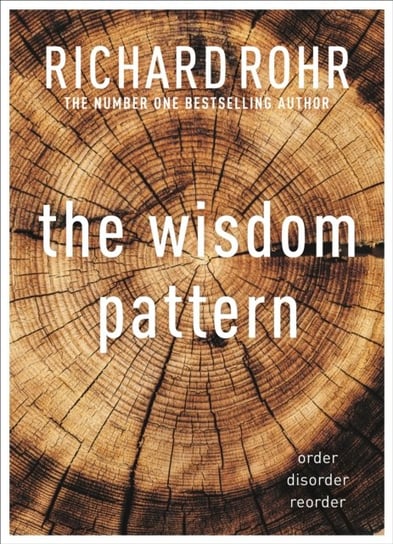 The Wisdom Pattern: Order - Disorder - Reorder Rohr Richard