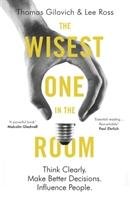 The Wisest One in the Room Gilovich Thomas, Ross Lee