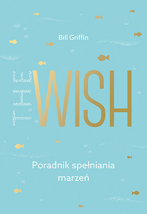 The Wish. Poradnik spełniania marzeń Griffin Bill