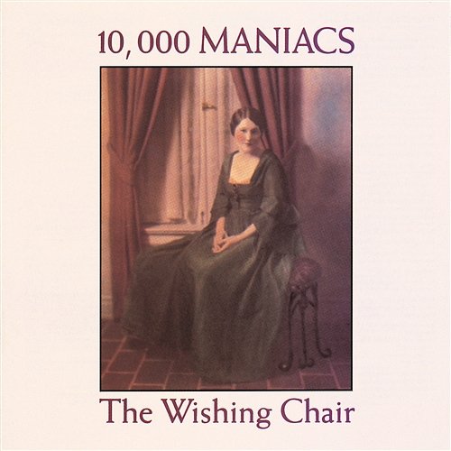 The Wishing Chair 10, 000 Maniacs