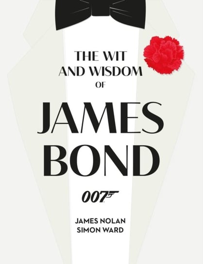 The Wit and Wisdom of James Bond Ward Simon, James Nolan