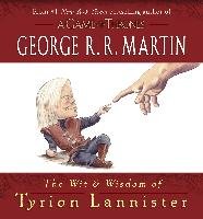 The Wit and Wisdom of Tyrion Lannister Martin George R. R.