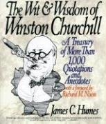 The Wit & Wisdom of Winston Churchill: A Treasury of More Than 1,000 Quotations Humes James C.