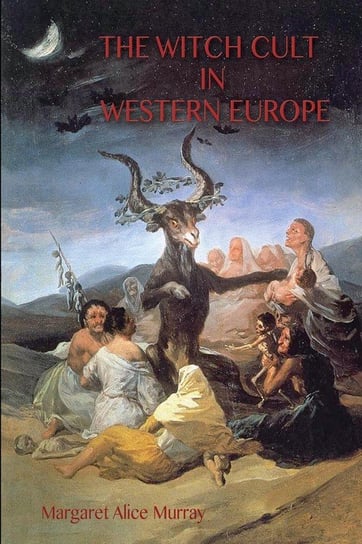 The Witch Cult in Western Europe Margaret Murray