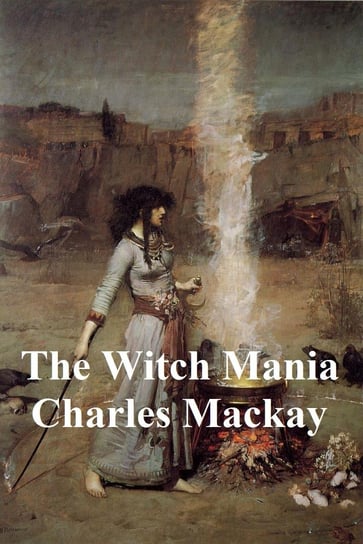 The Witch Mania Charles Mackay