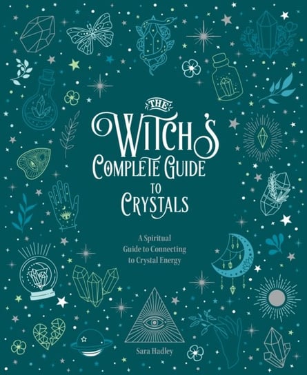 The Witch's Complete Guide to Crystals: A Spiritual Guide to Connecting to Crystal Energy Quarto Publishing Group USA Inc