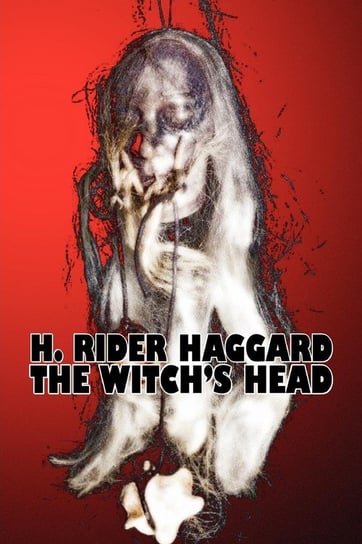The Witch's Head by H. Rider Haggard, Fiction, Fantasy, Historical, Action & Adventure, Fairy Tales, Folk Tales, Legends & Mythology Haggard H. Rider