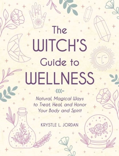 The Witchs Guide to Wellness Krystle L. Jordan