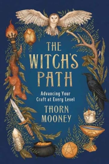The Witchs Path: Advancing Your Craft at Every Level Thorn Mooney