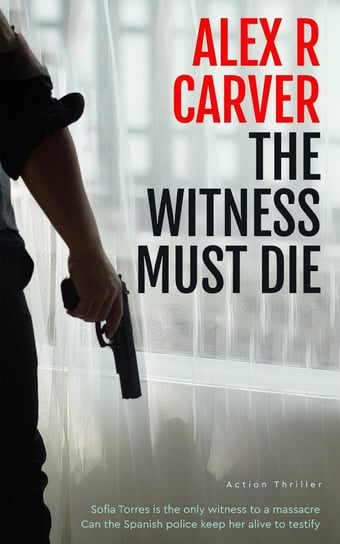 The Witness Must Die Alex R. Carver