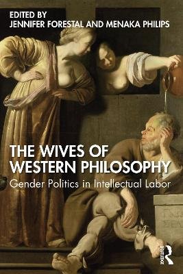The Wives of Western Philosophy: Gender Politics in Intellectual Labor Opracowanie zbiorowe