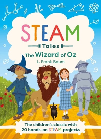 The Wizard of Oz: The children's classic with 20 hands-on STEAM Activities L. Frank Baum