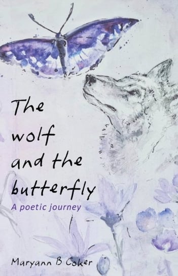 The Wolf and the Butterfly: A Poetic Journey Maryann B Coker