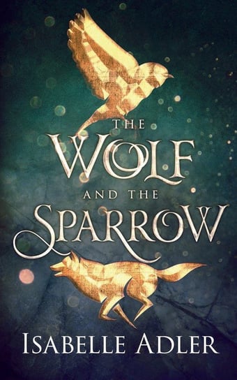 The Wolf and the Sparrow Adler Isabelle