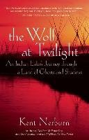 The Wolf at Twilight: An Indian Elder's Journey Through a Land of Ghosts and Shadows Nerburn Kent