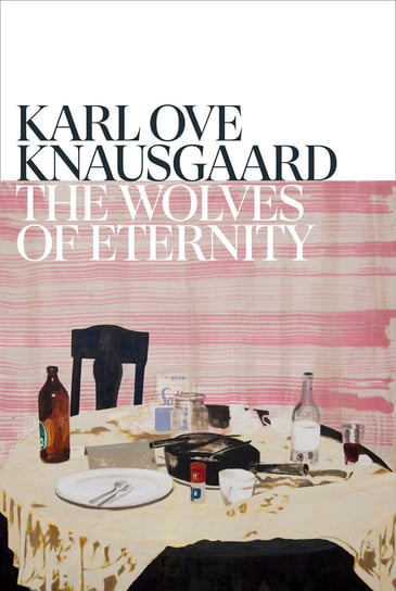 The Wolves of Eternity Knausgard Karl Ove