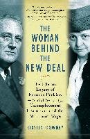 The Woman Behind the New Deal: The Life and Legacy of Frances Perkins--Social Security, Unemployment Insurance, and the Minimum Wage Downey Kirstin